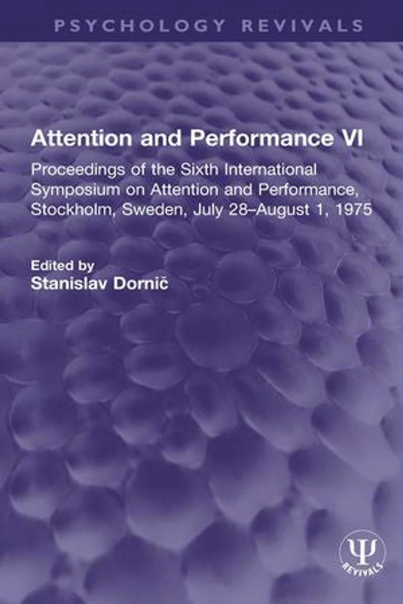 Attention and Performance VI: Proceedings of the Sixth International Symposium on Performance, Stockholm, Sweden, July 28-August 1, 1975
