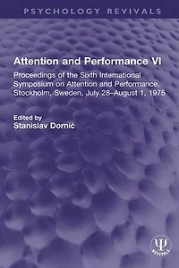 Attention and Performance VI: Proceedings of the Sixth International Symposium on Performance, Stockholm, Sweden, July 28-August 1, 1975