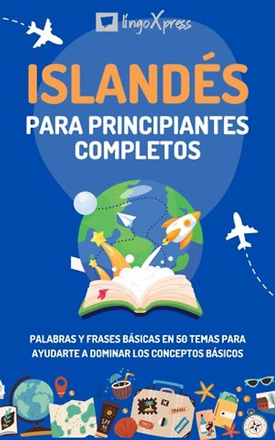 Islandés para principiantes completos: Palabras y frases básicas en 50 temas para ayudarte a dominar los conceptos básicos