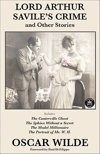 Lord Arthur Savile's Crime and Other Stories: Includes: Saville's Crime, The Canterville Ghost, Sphinx Without a Secret, Model Millionaire, Portrait of Mr. W. H.