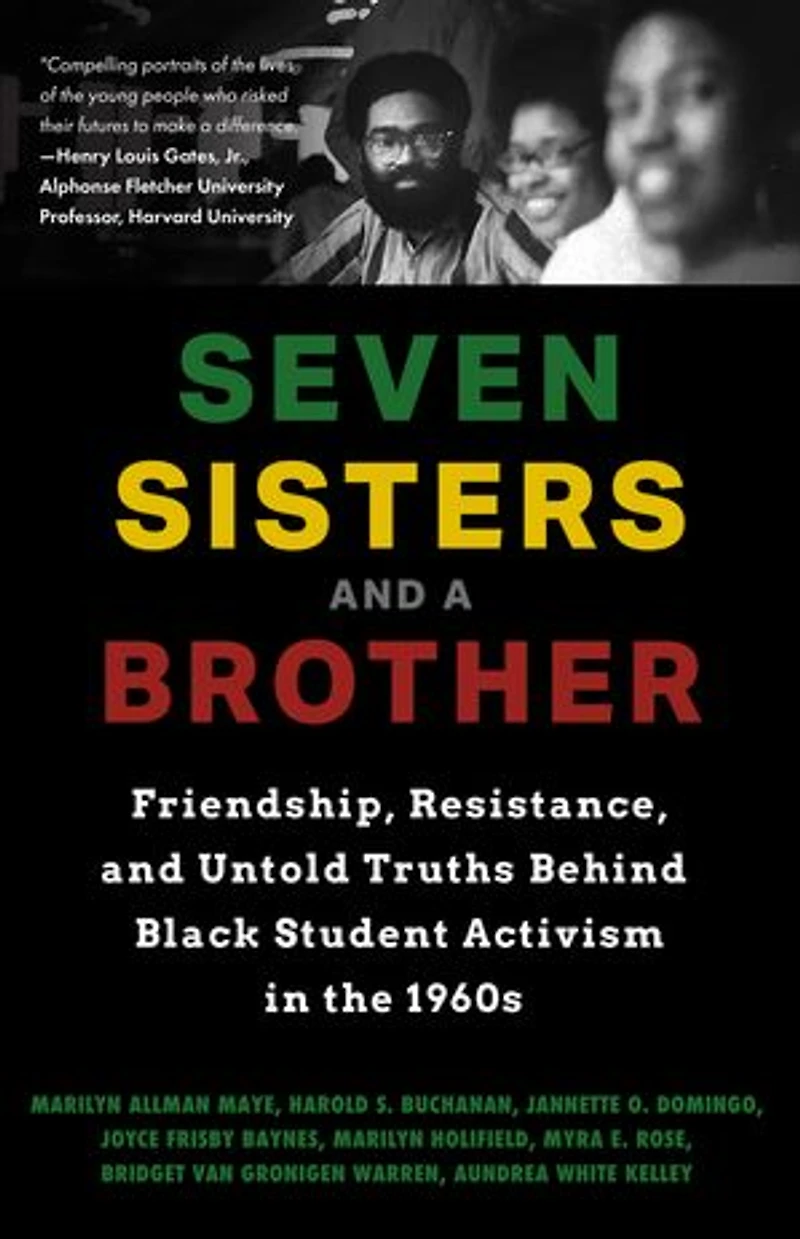 Seven Sisters and a Brother: Friendship, Resistance, and Untold Truths Behind Black Student Activism in the 1960s (African American Author, For Fans of Bryan Stevenson or A Drop of Midnight)