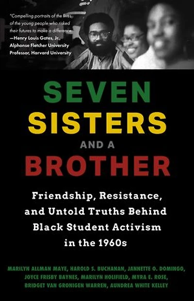Seven Sisters and a Brother: Friendship, Resistance, and Untold Truths Behind Black Student Activism in the 1960s (African American Author, For Fans of Bryan Stevenson or A Drop of Midnight)