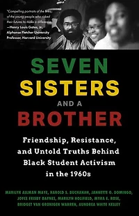 Seven Sisters and a Brother: Friendship, Resistance, and Untold Truths Behind Black Student Activism in the 1960s (African American Author, For Fans of Bryan Stevenson or A Drop of Midnight)