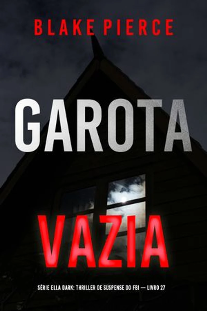 Garota, Vazia (Série Ella Dark: Thriller de Suspense do FBI — Livro 27)