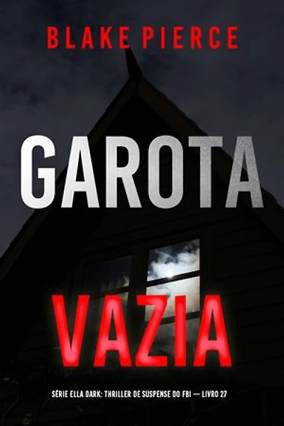 Garota, Vazia (Série Ella Dark: Thriller de Suspense do FBI — Livro 27)
