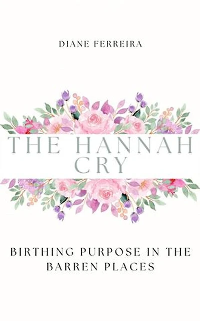 The Hannah Cry - Birthing Purpose in the Barren Places