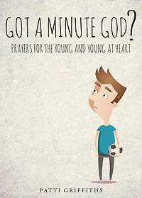 Got a minute God?: Prayers for the young and at heart