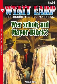 Wyatt Earp 95 – Western: Wer schoß auf Mayor Black?