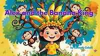 Alex and the Banana King: A Kid's Adventure Story About Making Healthy Choices