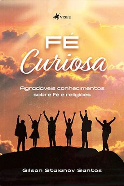 Fé curiosa: Agradáveis conhecimentos sobre fé e religiões