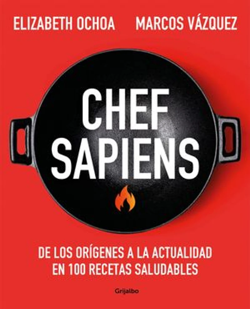 Chef sapiens: De los orígenes a la actualidad en 100 recetas saludables
