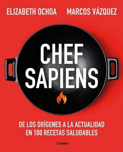 Chef sapiens: De los orígenes a la actualidad en 100 recetas saludables