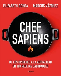Chef sapiens: De los orígenes a la actualidad en 100 recetas saludables
