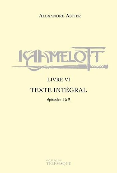 Kaamelott - livre VI - Texte intégral - épisodes 1 à 9