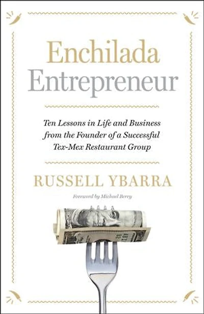 Enchilada Entrepreneur: Ten Lessons in Life and Business from the Founder of a Successful Tex-Mex Restaurant Group