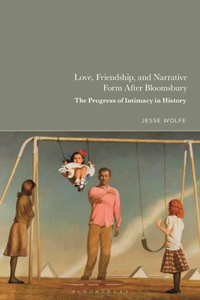 Love, Friendship, and Narrative Form After Bloomsbury: The Progress of Intimacy History