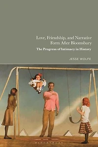 Love, Friendship, and Narrative Form After Bloomsbury: The Progress of Intimacy History
