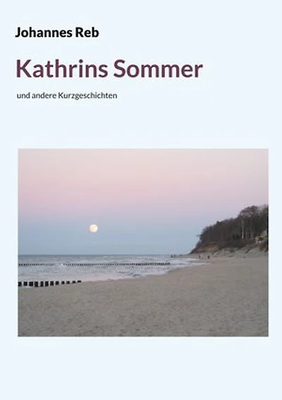 Kathrins Sommer: und andere Kurzgeschichten
