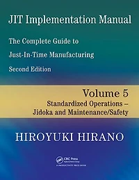 JIT Implementation Manual -- The Complete Guide to Just-In-Time Manufacturing: Volume 5 -- Standardized Operations -- Jidoka and Maintenance/Safety