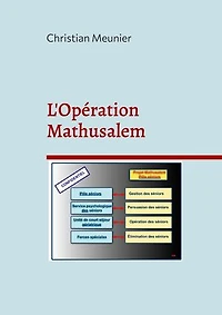L'Opération Mathusalem: Comment éliminer les Séniors inutiles