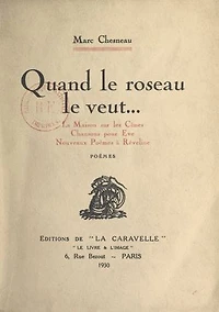Quand le roseau le veut...: La maison sur les cimes ; Chansons pour Ève ; Nouveaux poèmes à Rêveline