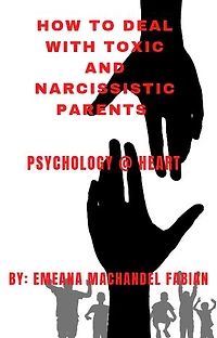 HOW TO DEAL WITH TOXIC AND NARCISSISTIC PARENTS