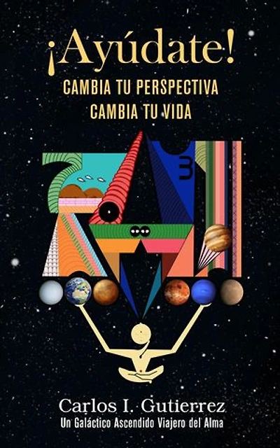 ¡Ayúdate!: Cambia tu perspectiva, cambia tu vida