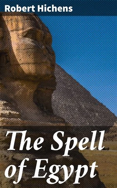 The Spell of Egypt: Enriched edition. Unveiling the Mysteries of Ancient Egypt