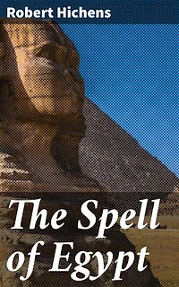 The Spell of Egypt: Enriched edition. Unveiling the Mysteries of Ancient Egypt