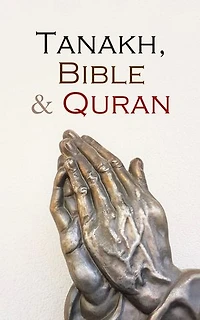 Tanakh, Bible & Quran: The Holly Books of Judaism, Christianity and Islam