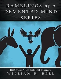 Ramblings of a Demented Mind Series: Book 6: After Political Insanity