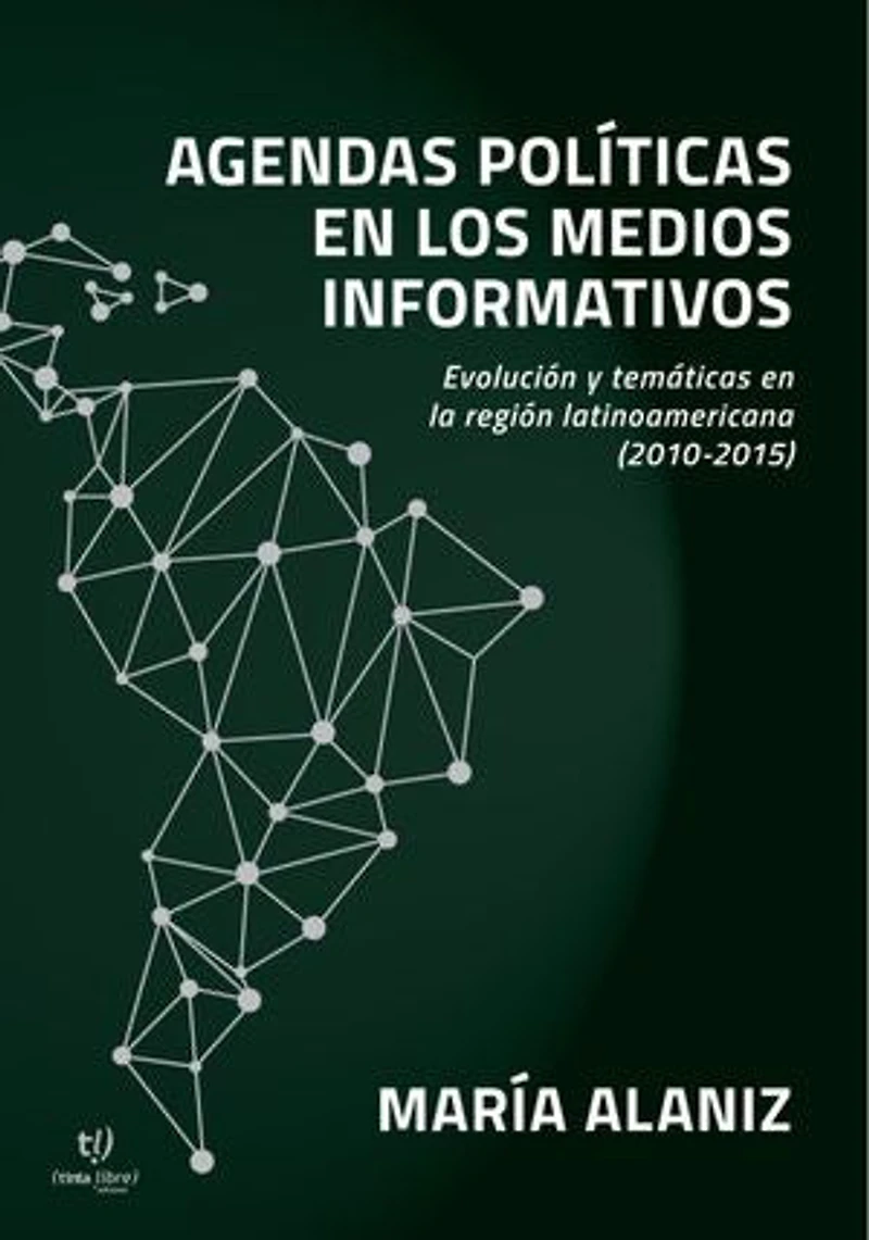 Agendas políticas en los medios informativos: Evolución y temáticas en la región latinoamericana : 2010-2015