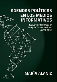 Agendas políticas en los medios informativos: Evolución y temáticas en la región latinoamericana : 2010-2015