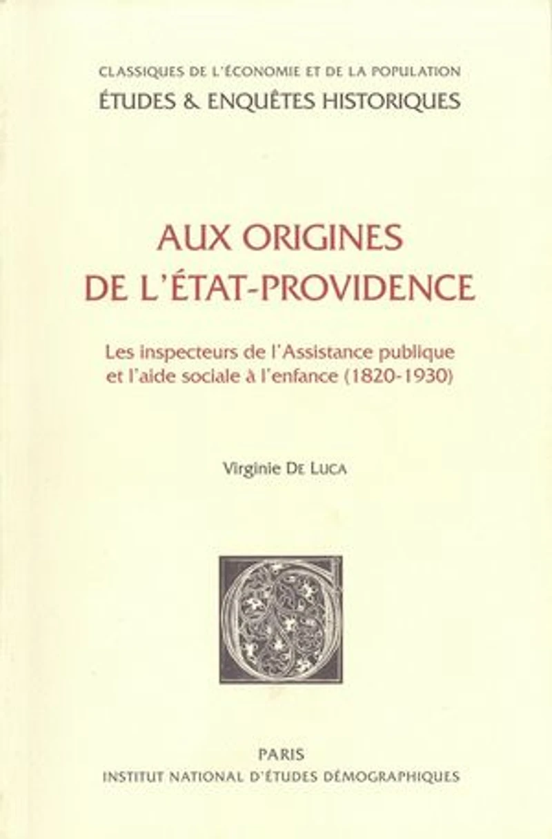 Aux origines de l’État-providence: Les inspecteurs de l’Assistance publique et l’aide sociale à l’enfance (1820-1930)