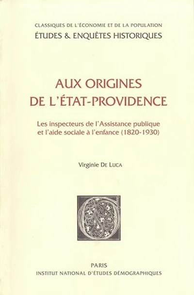 Aux origines de l’État-providence: Les inspecteurs de l’Assistance publique et l’aide sociale à l’enfance (1820-1930)