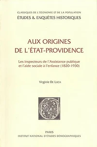 Aux origines de l’État-providence: Les inspecteurs de l’Assistance publique et l’aide sociale à l’enfance (1820-1930)