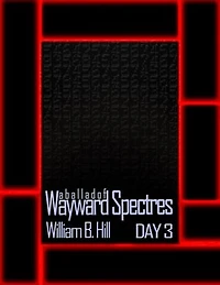 A Ballad of Wayward Spectres: Day 3: A Ballad of Wayward Spectres, #3
