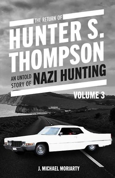 THE RETURN OF HUNTER S. THOMPSON: AN UNTOLD STORY OF NAZI HUNTING VOLUME 3