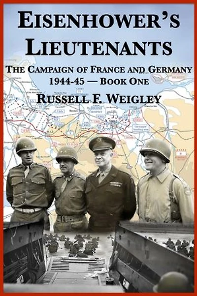 Eisenhower's Lieutenants: The Campaigns Of France And Germany, 1944-45
