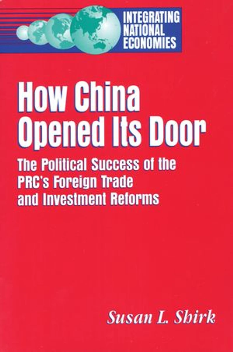 How China Opened Its Door: The Political Success of the PRC's Foreign Trade and Investment Reforms