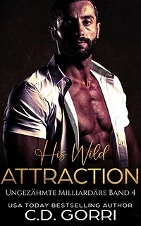 His Wild Attraction: Ungezähmte Milliardäre Band 4