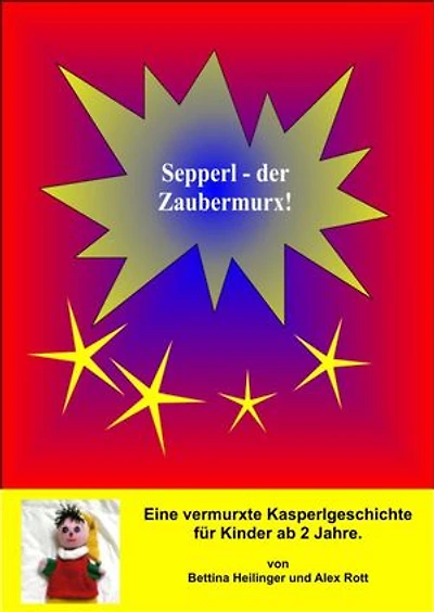 Sepperl, der Zaubermurx: Eine Kasperlgeschichte für Kinder ab 2