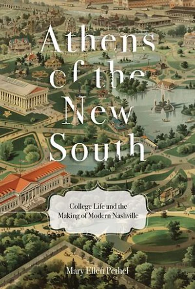 Athens of the New South: College Life and the Making of Modern Nashville