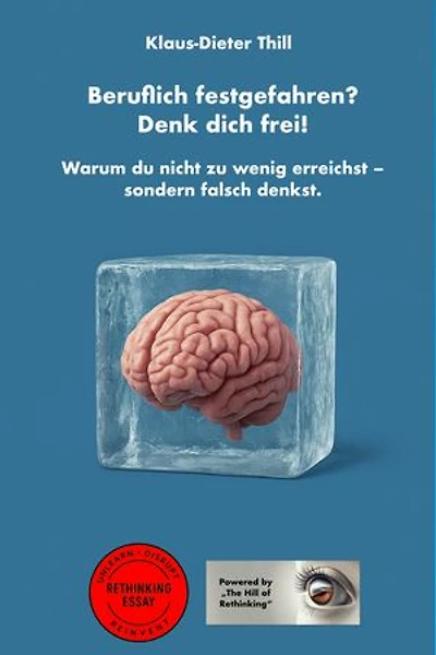 Beruflich festgefahren? Denk dich frei!: Warum du nicht zu wenig erreichst – sondern falsch denkst.