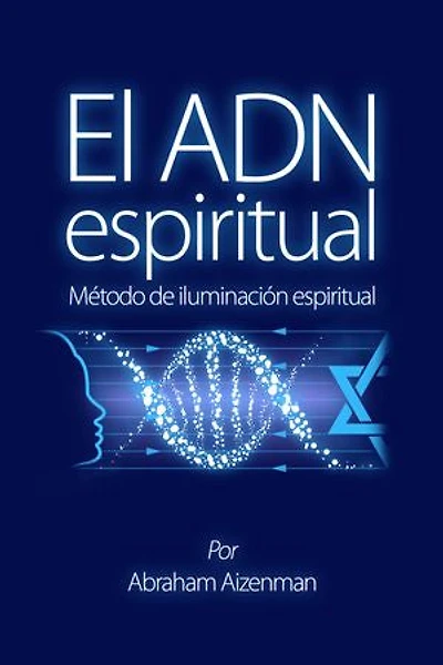 El ADN espiritual: Método de iluminación espiritual