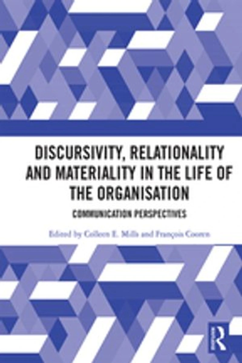Discursivity, Relationality And Materiality The Life Of Organisation: Communication Perspectives