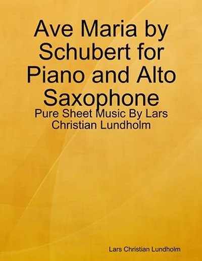 Ave Maria by Schubert for Piano and Alto Saxophone - Pure Sheet Music By Lars Christian Lundholm