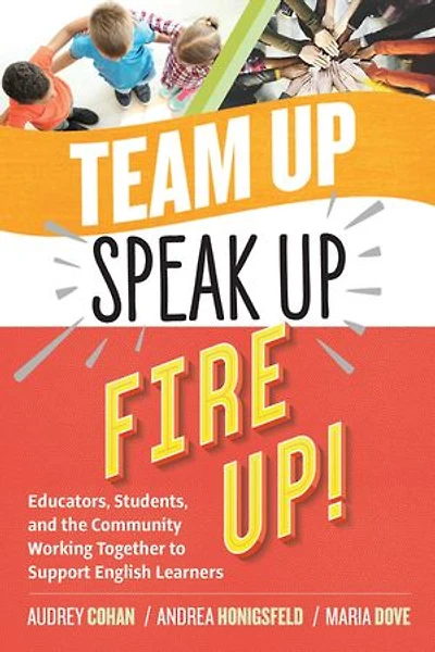 Team Up, Speak Fire Up!: Educators, Students, and the Community Working Together to Support English Learners