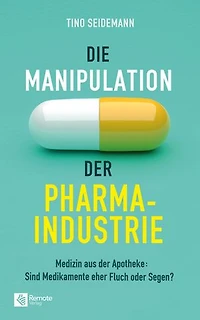 Die Manipulation der Pharmaindustrie: Medizin aus der Apotheke: Sind Medikamente eher Fluch oder Segen?