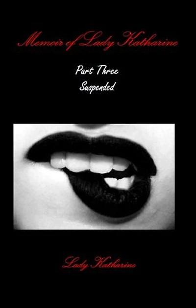 Memoir of Lady Katharine Part Three: Suspended